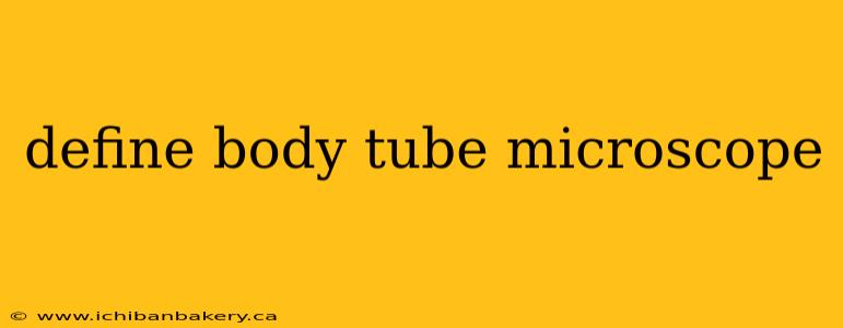 define body tube microscope