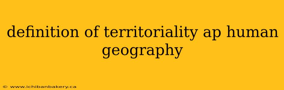 definition of territoriality ap human geography