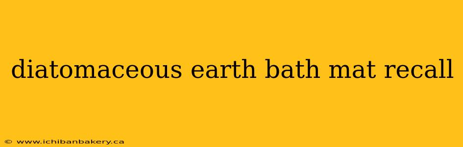 diatomaceous earth bath mat recall