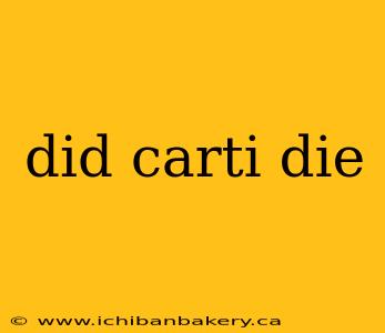 did carti die
