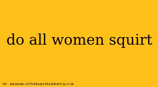 do all women squirt