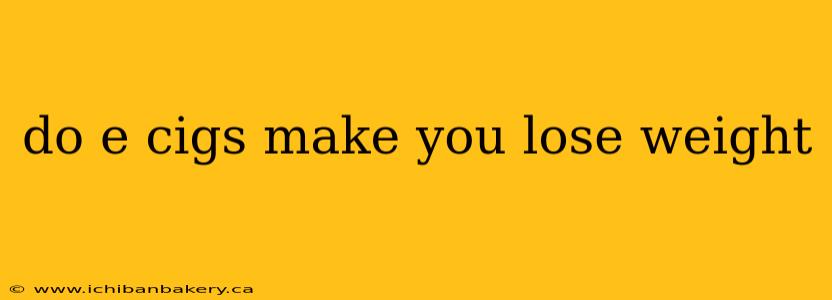 do e cigs make you lose weight