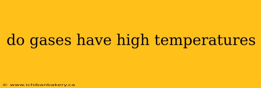 do gases have high temperatures