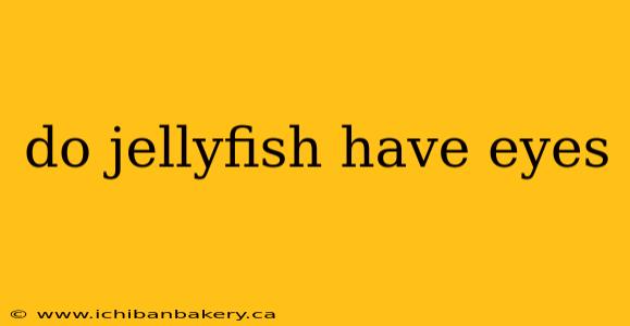 do jellyfish have eyes