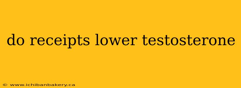 do receipts lower testosterone
