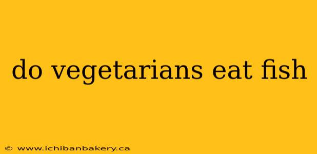 do vegetarians eat fish
