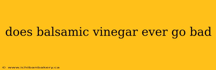 does balsamic vinegar ever go bad
