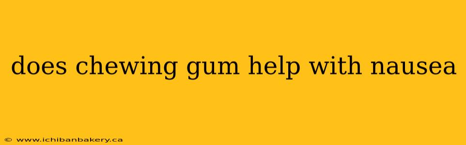 does chewing gum help with nausea