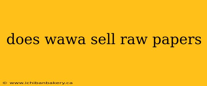 does wawa sell raw papers