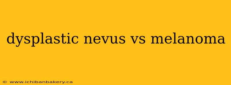 dysplastic nevus vs melanoma