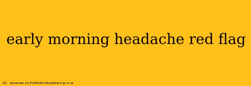 early morning headache red flag