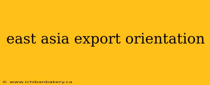 east asia export orientation