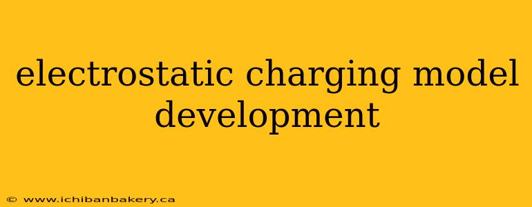 electrostatic charging model development