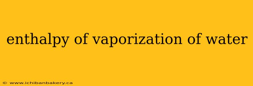 enthalpy of vaporization of water