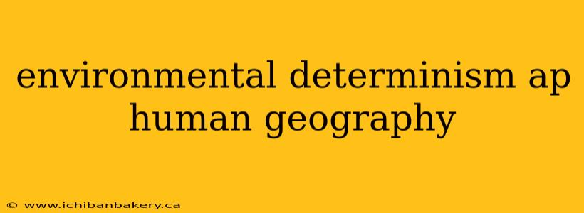 environmental determinism ap human geography