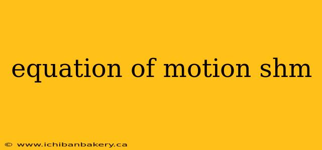 equation of motion shm