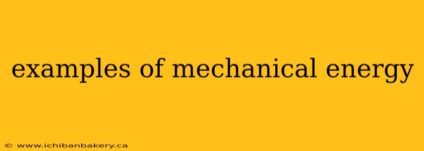 examples of mechanical energy