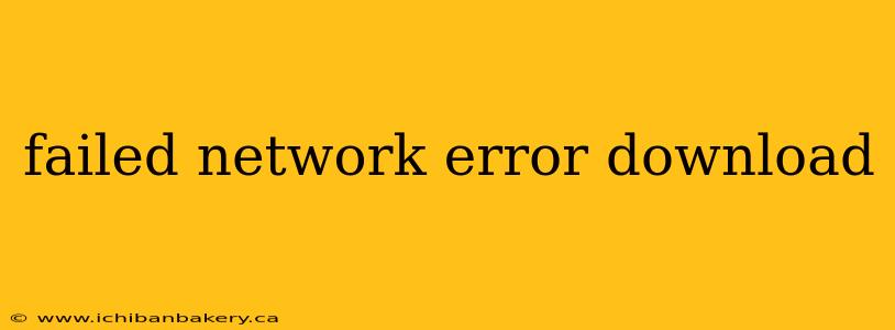 failed network error download