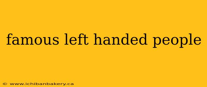 famous left handed people