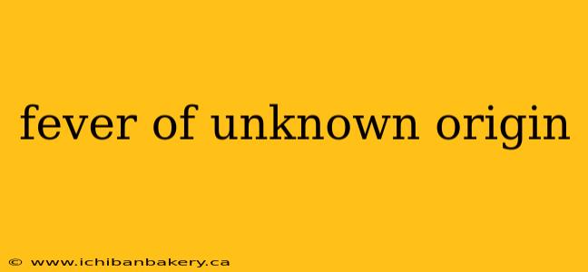 fever of unknown origin