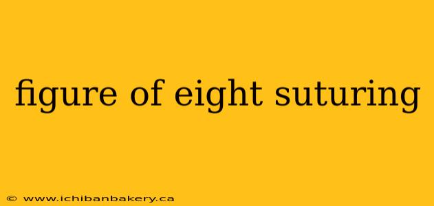 figure of eight suturing