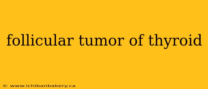 follicular tumor of thyroid