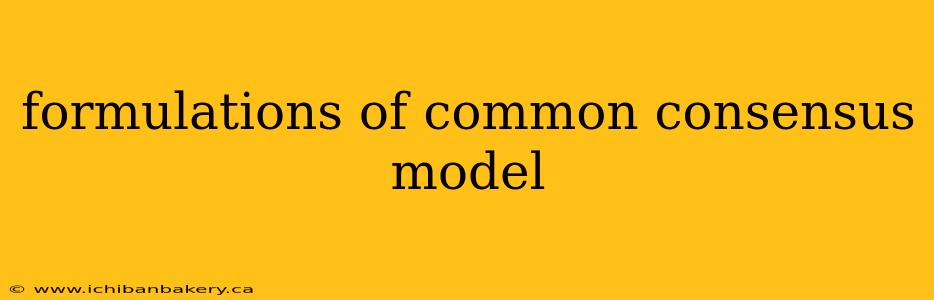 formulations of common consensus model