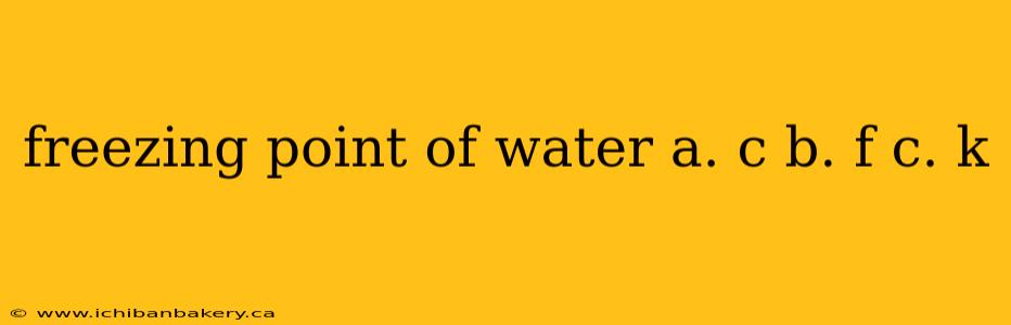 freezing point of water a. c b. f c. k