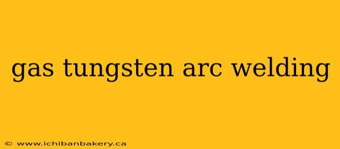 gas tungsten arc welding