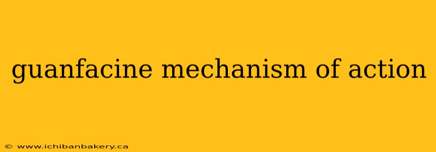 guanfacine mechanism of action