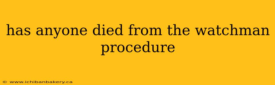 has anyone died from the watchman procedure