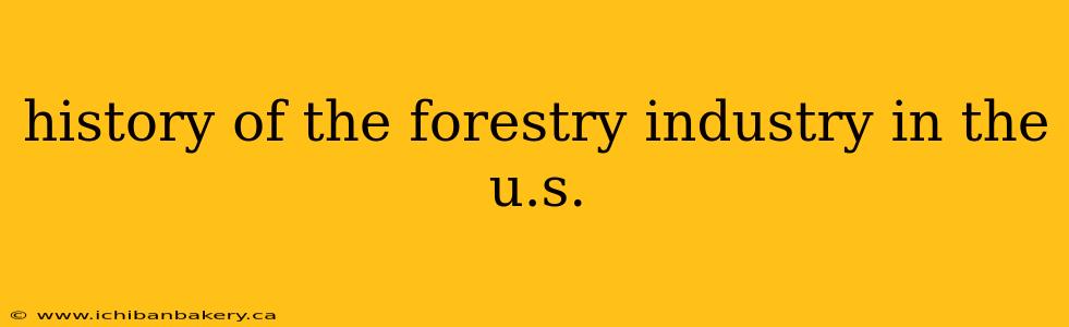 history of the forestry industry in the u.s.