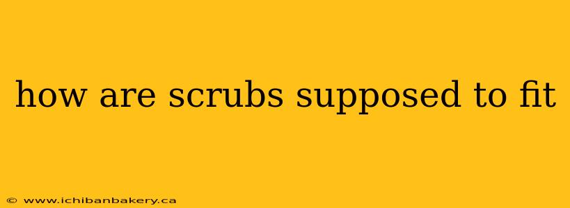 how are scrubs supposed to fit