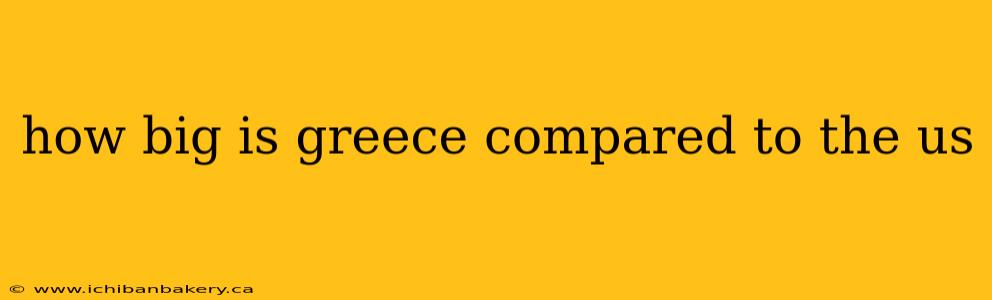 how big is greece compared to the us