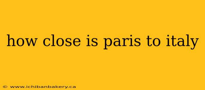 how close is paris to italy
