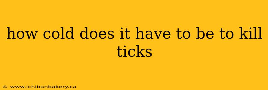 how cold does it have to be to kill ticks
