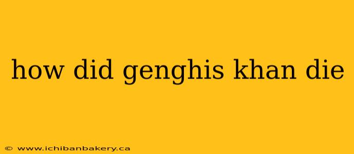how did genghis khan die