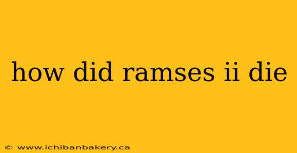 how did ramses ii die