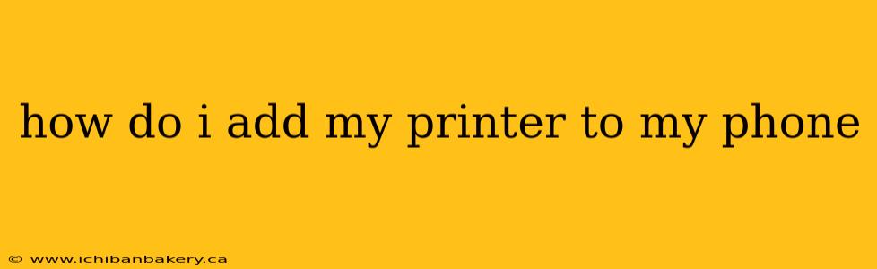 how do i add my printer to my phone
