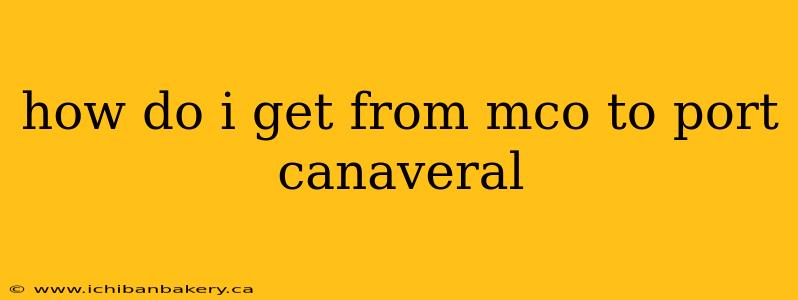how do i get from mco to port canaveral