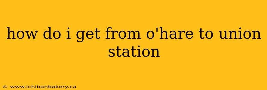 how do i get from o'hare to union station