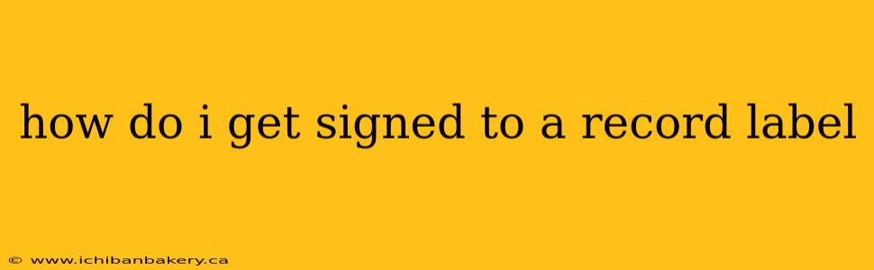 how do i get signed to a record label