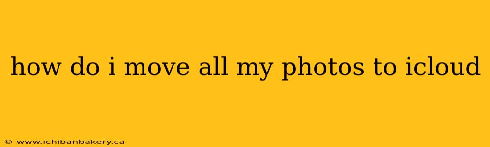how do i move all my photos to icloud