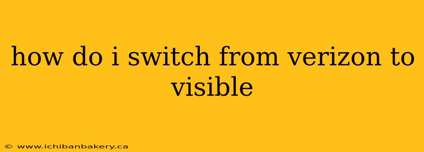 how do i switch from verizon to visible