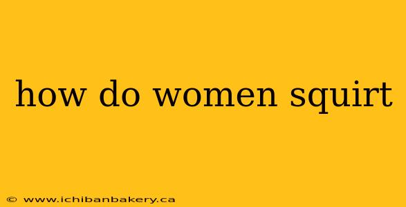 how do women squirt