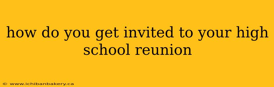 how do you get invited to your high school reunion
