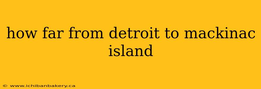 how far from detroit to mackinac island