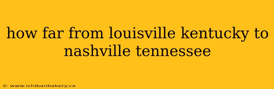 how far from louisville kentucky to nashville tennessee