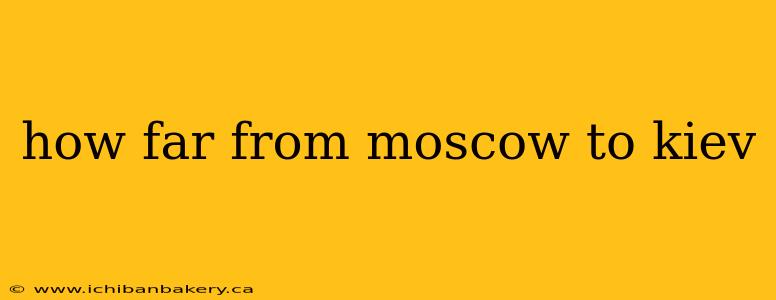 how far from moscow to kiev