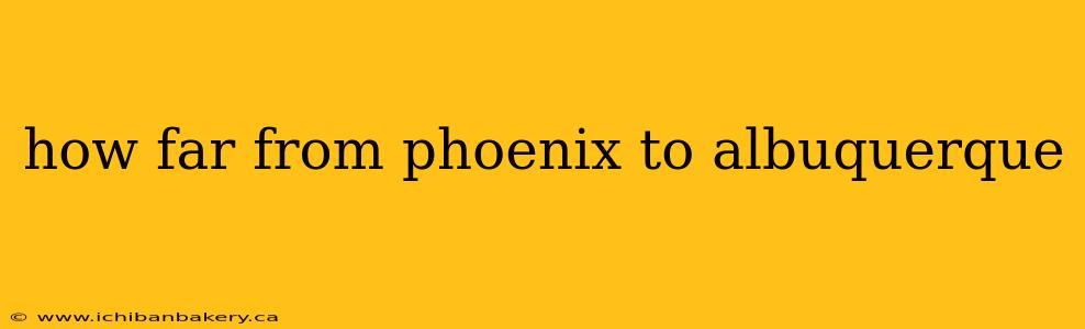 how far from phoenix to albuquerque